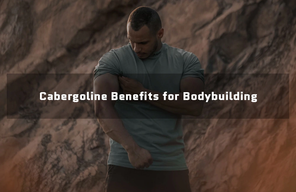 Cabergoline Benefits for Bodybuilding