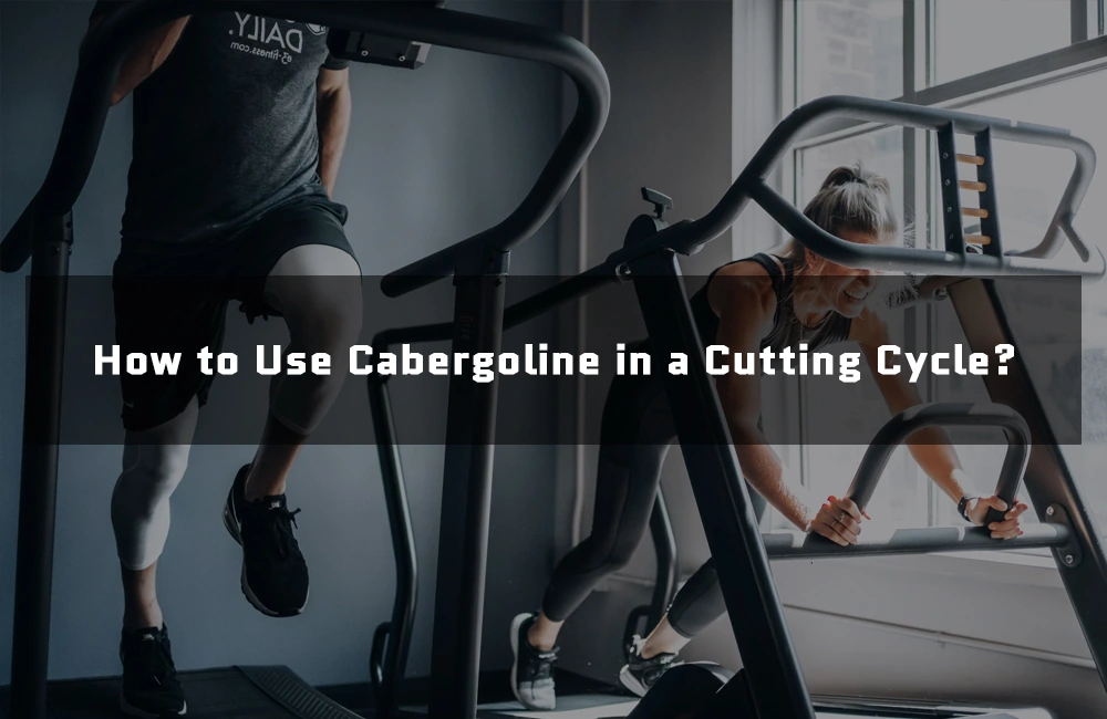 Using Cabergoline in cutting cycle