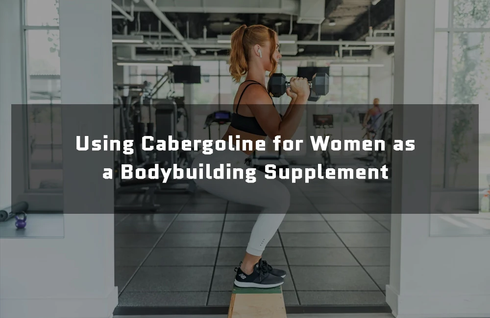 Cabergoline for women bodybuilding