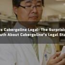 Is Cabergoline Legal: The Surprising Truth About Cabergoline’s Legal Status